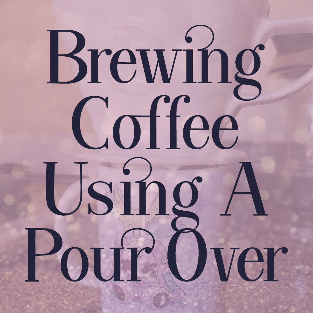 Brewing Coffee Using a Pour Over